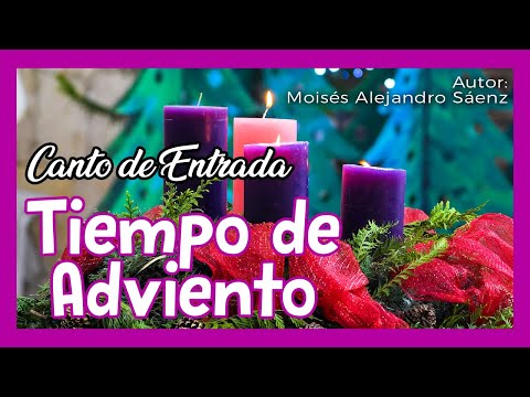 TIEMPO DE ADVIENTO | CANTO DE ENTRADA | CANTO PARA LA SANTA MISA EN EL TIEMPO DE ADVIENTO