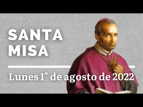 SANTA MISA. SAN ALFONSO MARIA DE LIGORIO, OBISPO Y DOCTOR DE LA IGLESIA. 01 DE AGOSTO 2022.