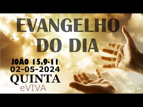 EVANGELHO DO DIA 02/05/2024 Jo 15,9-11 - LITURGIA DIÁRIA - HOMILIA DIÁRIA DE HOJE E ORAÇÃO eVIVA