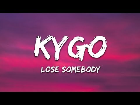 Kygo, OneRepublic - Lose Somebody (Lyrics)