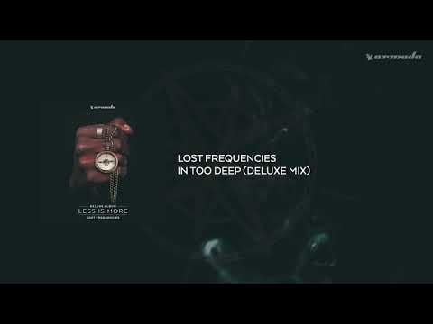Lost Frequencies - In Too Deep (Deluxe Mix)