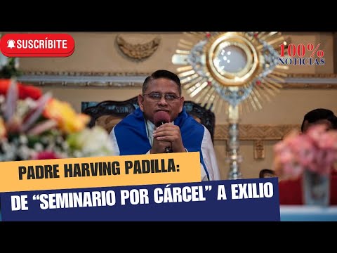 Nicaragua: padre Harving Padilla escapa del régimen “seminario por cárcel” y se exilia