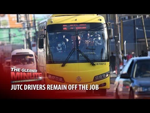 THE GLEANER MINUTE: JUTC drivers remained of the Job | STATIN to pay over $6.5 Mill to employee