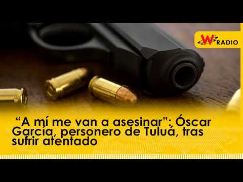 “A mí me van a asesinar”: Óscar García, personero de Tuluá, tras sufrir atentado | La W