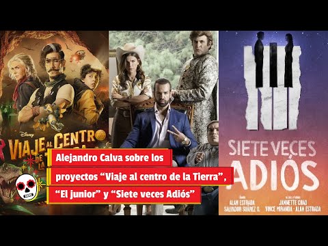 Alejandro Calva sobre los proyectos “Viaje al centro de la Tierra” “El junior” y “Siete veces Adiós”