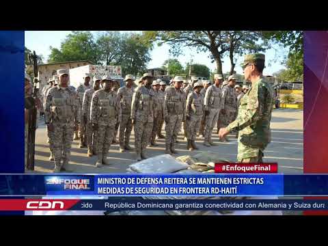 Ministro de Defensa reitera se mantienen estrictas medidas de seguridad en frontera RD-Haití