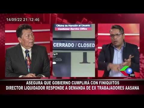 GOBIERNO CUMPLIRÁ CON FINIQUITOS,  DIRECTOR LIQUIDADOR RESPONDE A DEMANDA DE EX TRABAJADORES AASANA
