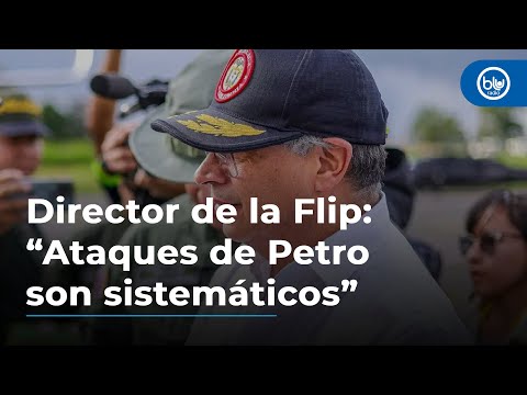 Director de la Flip: “Ataques de Petro a la prensa son sistemáticos”