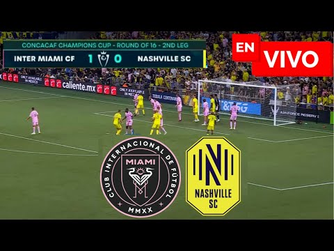 Inter Miami vs Nashville EN VIVO / Juega Messi Concacaf Champions 2024