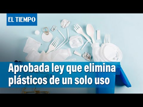 El Congreso aprobó la ley que elimina los plásticos de un solo uso en Colombia | El Tiempo