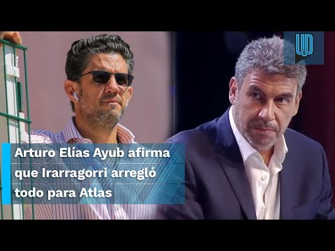 Arturo Elías Ayub asegura que Alejandro Irarragorri movió todo para que Atlas no descendiera