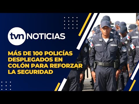 Refuerzan seguridad en Colón con más de 100 policías
