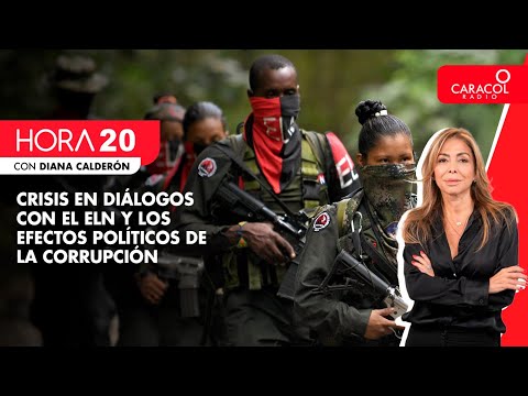 HORA 20 - Crisis en diálogos con el ELN y los efectos políticos de la corrupción | Caracol Radio