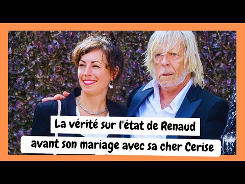 Renaud sur le point de se marier avec Cerise : La ve?rite? sur son e?tat de sante?