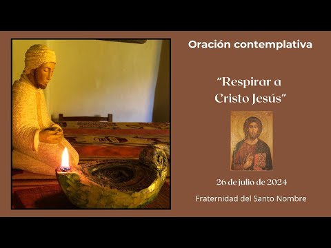 Oración contemplativa - Respirar a Jesús - 26 de julio de 2024 - Frat. del Santo Nombre