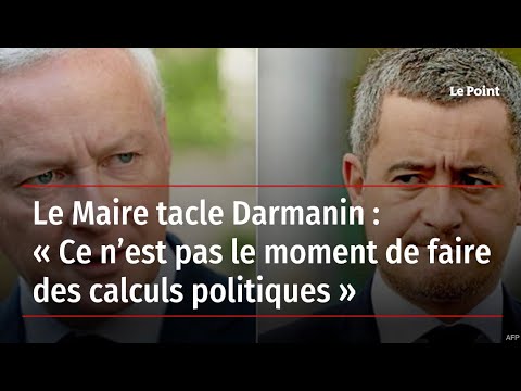 Le Maire tacle Darmanin : « Ce n’est pas le moment de faire des calculs politiques »