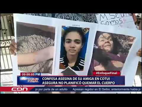 Confesa asesina de su amiga en Cotuí asegura no planificó quemar el cuerpo