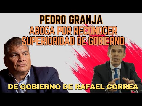 Pedro Granja Aboga por Reconocer Superioridad de Gobierno de Rafael Correa