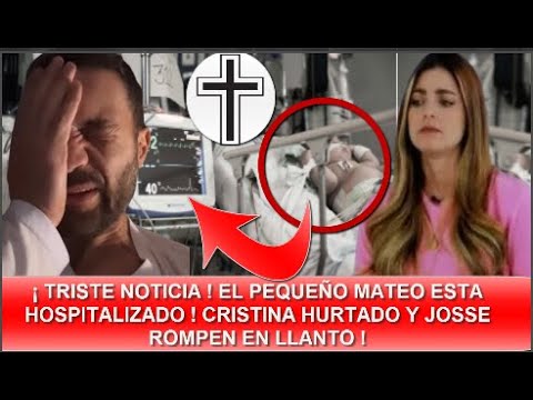 ULTIMA HORA ! CONFIRMADO ! MATEO HIJO DE CRISTINA HURTADO Y JOSSE NARVAEZ SE ENCUENTRA HOSPITALIZADO