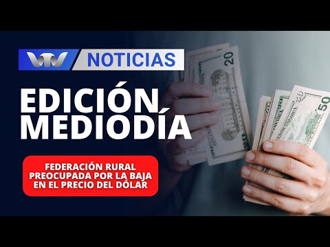 Edición Mediodía 29/03 | Federación Rural preocupada por la baja en el precio del dólar