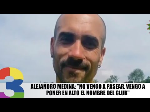 Alejandro Medina: No vengo a pasear, vengo a poner en alto el nombre del club