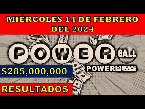 RESULTADOS POWERBALL DEL MIÉRCOLES 14 DE FEBRERO DEL 2024 $285,000,000/LOTERÍA DE ESTADOS UNIDOS