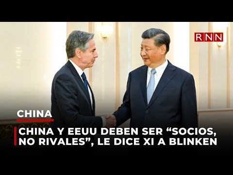 China y EEUU deben ser socios, no rivales, le dice Xi a Blinken