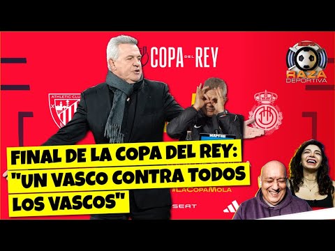 FINAL DE LA COPA DEL REY: Al VASCO AGUIRRE le gusta ganar CONTRA TODO PRONÓSTICO | Raza Deportiva