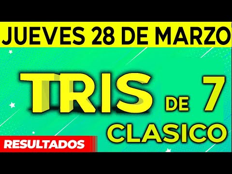 Sorteo Tris de las Siete y Tris Clásico del Jueves 28 de Marzo del 2024.