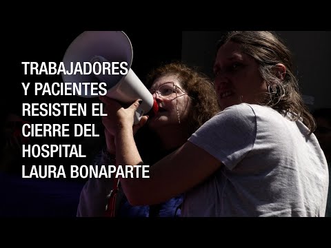 Trabajadores y pacientes resisten el cierre del Hospital Nacional de Salud Mental Laura Bonaparte