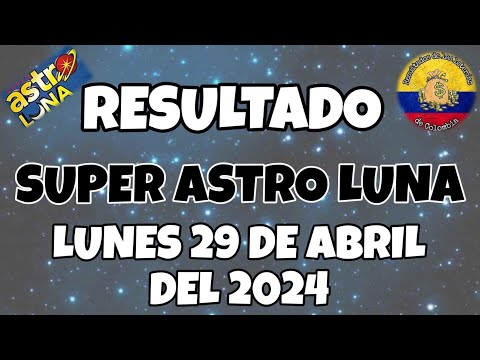 RESULTADO SUPER ASTRO LUNA DEL LUNES 29 DE ABRIL DEL 2024