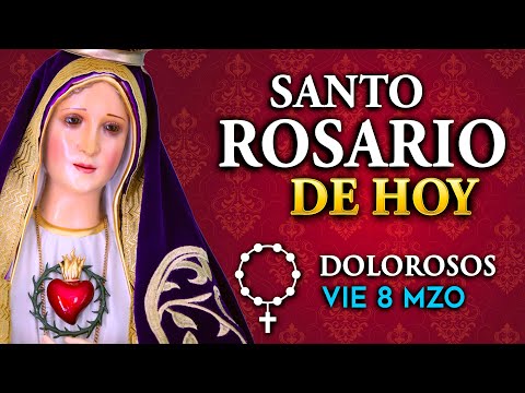 ROSARIO de HOY Misterios Dolorosos del Santo Rosario - viernes 8 de MZO 2024
