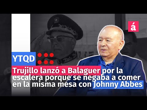 Trujillo lanzó a Balaguer por la escalera porque entregó informaciones a EEUU