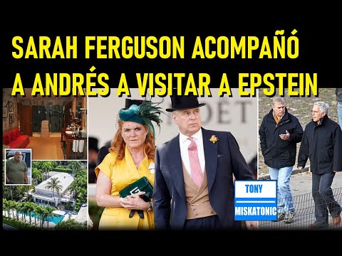 SARAH FERGUSON ACOMPAÑÓ A PRÍNCIPE ANDRÉS PARA VISITAR A JEFFREY EPSTEIN. RECIBÍA MASAJES DIARIOS.