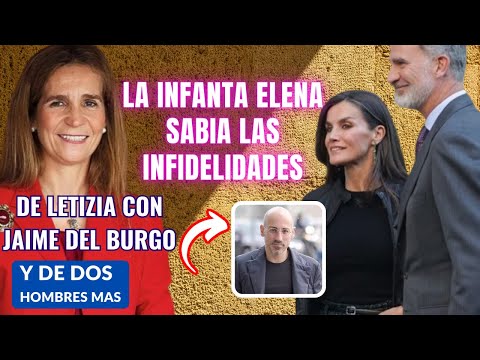 La infanta Elena CONFIRMA las INFIDELIDADES de LETIZIA a su HERMANO con JAIME DEL BURGO