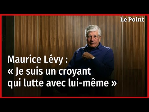 Maurice Lévy : « Je suis un croyant qui lutte avec lui-même »