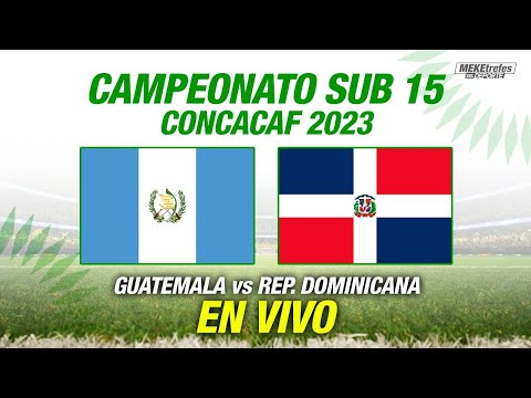 GUATEMALA VS REPUBLICA DOMINICANA | Campeonato Concacaf Sub15