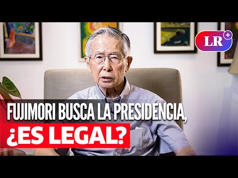 ALBERTO FUJIMORI busca la presidencia en 2026: Expertos confirman que la candidatura es ilegal