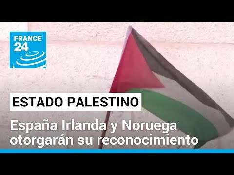 Palestina será reconocida como Estado por España Irlanda y Noruega desde el 28 de mayo • FRANCE 24