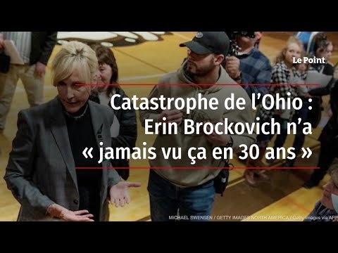 Catastrophe de l’Ohio : Erin Brockovich n’a « jamais vu ça en 30 ans »