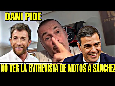 DANI ESTEVE PIDE QUE NO SE VEA LA ENTREVISTA DE PABLO MOTOS A PEDRO SÁNCHEZ