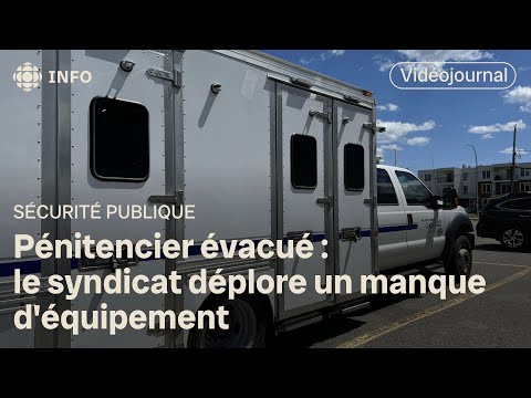 Pénitencier évacué : le syndicat déplore un manque d'équipement | Vidéojournal