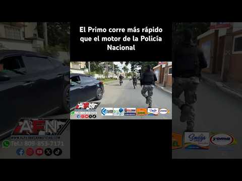 El Primo corre más rápido que el motor de la Policía Nacional