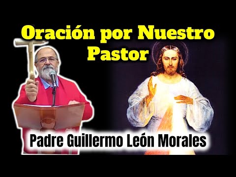 ORACION POR NUESTRO PASTOR - Oración por el Padre Guillermo León Morales