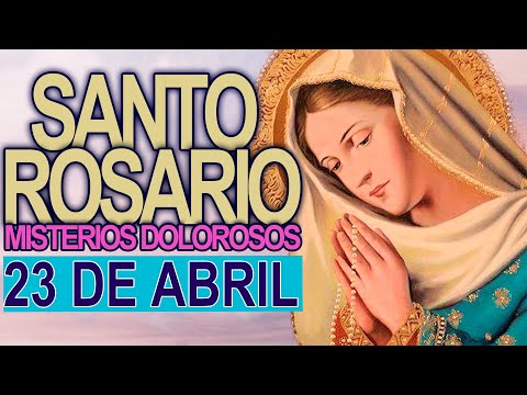 ROSARIO DE HOY Martes 23 de Abril 2024  Oracion a la Virgen María Oración Católica