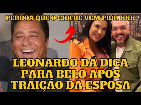 Leonardo dá DICA para Belo sobre TRA1ÇÃO da ESPOSA Gracyanne Barbosa e DETONA “Vem mais chifre” kkk