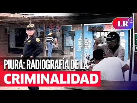 Radiografía de la criminalidad en Piura: asesinatos, cobro de cupos y extorsiones | #LR