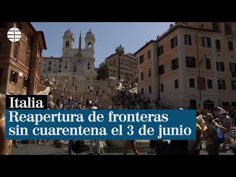 Italia adelanta su reapertura de fronteras sin cuarentena al 3 de junio para salvar el turismo