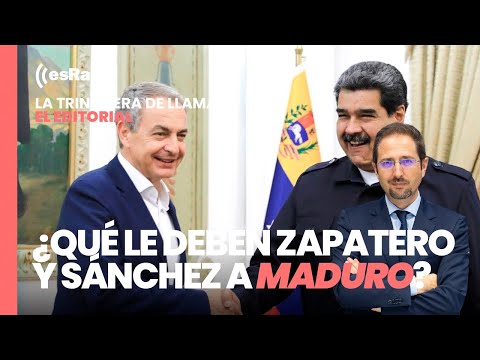 El Editorial de Llamas. ¿Qué le deben Zapatero y Sánchez a Maduro?