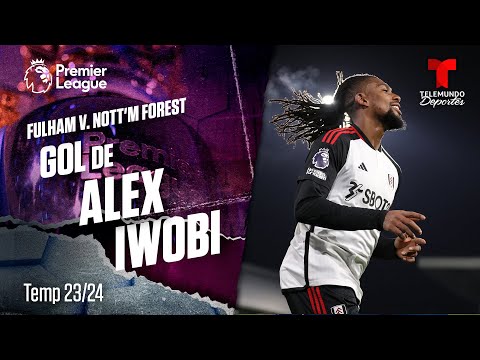 Goal Alex Iwobi - Fulham v. Nottingham Forest 23-24 | Premier League | Telemundo Deportes